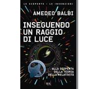 Inseguendo un raggio di luce. Alla scoperta della teoria della relatività