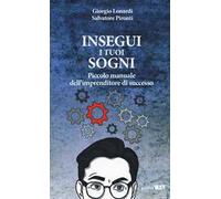 Insegui i tuoi sogni. Piccolo manuale dell'imprenditore di successo