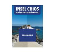 INSEL CHIOS AUSFÜHRLICHER REISEFÜHRER 2025