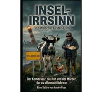 Insel-Irrsinn: Ein satirischer Küsten-Krimi