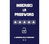 Inserisci la Password: Il Quaderno delle Password. Semplice, pratico e pensato per semplificarti la vita online.