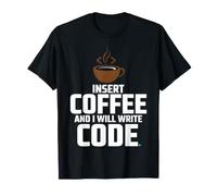 Insert Coffee And I Will Write Code Coder Caffeine - Maglietta