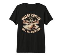 Insert Coffee And I Will Write Code Coder Caffeine Maglietta Premium