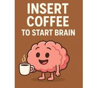 Insert Coffee to Start Brain: Funny Lined Notebook for Students, Teachers, and Coffee Lovers