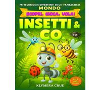 INSETTI & CO. Fatti curiosi e divertenti di un fantastico mondo. Scopri, gioca, vola.