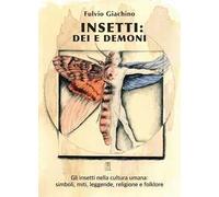 Insetti: dei e demoni. Gli insetti nella cultura umana, miti, leggende, religione e folklore