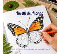 Insetti del Mondo: 42 tavole da Colorare di Microfauna e altre meraviglie naturali