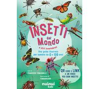 Insetti del mondo e altri invertebrati. Una guida illustrata per bambini da 0 a 109 anni. Con QR Code