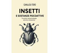 Libri Gianluca Toro - Insetti E Sostanze Psicoattive. Tra Etno-Entomologia Ed Et
