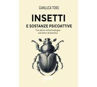 Libri Gianluca Toro - Insetti E Sostanze Psicoattive. Tra Etno-Entomologia Ed Et