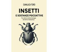 Insetti e sostanze psicoattive. Tra etno-entomologia ed etno-botanica - To...