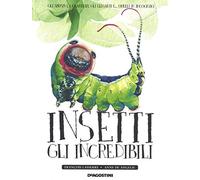 Insetti. Gli incredibili. Ediz. a colori