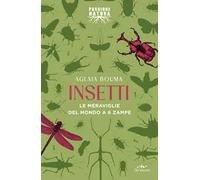 Insetti. Le meraviglie del mondo a 6 zampe