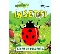 Insetti Libro da colorare: 51 illustrazioni carine e adorabili per bambini e bambini piccoli dai 4 agli 8 anni .Disegni creativi ed educativi per giovani entomologi