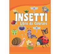 Insetti Libro da Colorare: Libro da colorare di insetti e insetti, lascia che i bambini esplorino il mondo di insetti, insetti, scarafaggi, cocciniglie disegnando.
