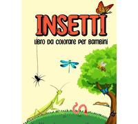 Insetti Libro Da Colorare Per Bambini: Esplora il mondo degli insetti con queste divertenti pagine da colorare | disegni realistici, divertenti e ... un grande formato per bambini di tutte le età