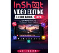 InShot Video Editing Guidebook 2026: Smart Visual Effects, and Workflows for Content Creators