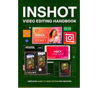 InShot Video Editing Handbook: Simplified Guide to Video Editing for Creators