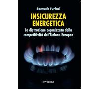 Libri Furfari Samuele - Insicurezza Energetica. La Distruzione Organizzata Della