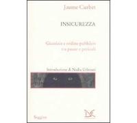 Insicurezza. Giustizia e ordine pubblico tra paure e pericoli