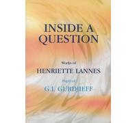 Inside a Question: Works of Henriette Lannes, Pupil of G.I.Gurdjieff by Henriette Lannes (2010-08-12)