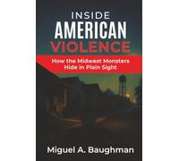 Inside American Violence: How the Midwest Monsters Hide in Plain Sight