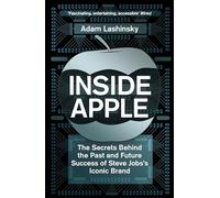 Inside Apple: The Secrets Behind the Past and Future Success of Steve Jobs's Iconic Brand