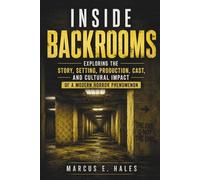 INSIDE BACKROOMS: Exploring the Story, Setting, Production, Cast, and Cultural Impact of a Modern Horror Phenomenon