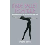 Inside Ballet Technique: Separating Anatomical Fact from Fiction in the Ballet Class
