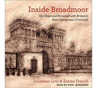 Inside Broadmoor: Da vicino e personale con i criminali più pericolosi della Gran Bretagna