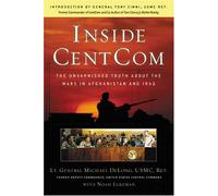 Inside CentCom: The Unvarnished Truth About the Wars in Afghanistan and Iraq