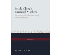 Inside China’s Financial Markets: A Practitioner’s Guide to Regulation, Banking, Bonds, Equities, and Beyond