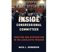 Inside Congressional Committees: Function and Dysfunction in the Legislative Process
