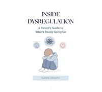 Inside Dysregulation: A Parent's Guide to What's Really Going On