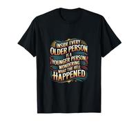 Inside Every Older Person Is a Confused Younger Self ------ Maglietta