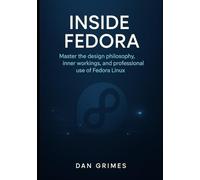 Inside Fedora: Master the design philosophy, inner workings, and professional use of Fedora Linux