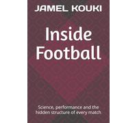 Inside Football: Science, performance and the hidden structure of every match
