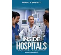 Inside Hospitals: What You Need to Know About Hospitals and the People That Work There