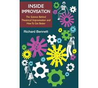 Inside Improvisation: The Science Behind Theatrical Improvisation and How ...