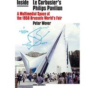 Inside Le Corbusier's Philips Pavilion: A Multimedial Space at the 1958 Brussels World's Fair
