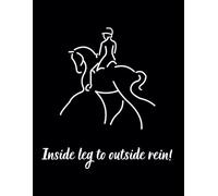 Inside Leg to Outside Rein - Elegant Lined Notebook for Equestrians: Stylish 8.5x11 Black Journal for Dressage Riders, Students & Professionals