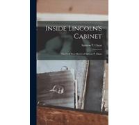 Inside Lincoln's Cabinet; the Civil War Diaries of Salmon P. (Copertina rigida)