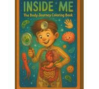 Inside Me - My Body Coloring Book for Kids: 50+ Fun and Educational Human Body Pages to Color | Organs, Muscles, Cells, and Emotions | Anatomy ... coloring book to explore how the body works