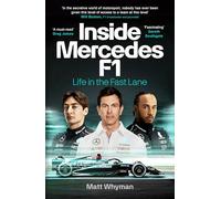 Inside Mercedes F1: Life in the Fast Lane of Formula One by Whyman, Matt