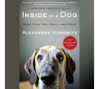 Inside of a Dog: What Dogs See, Smell and Know
