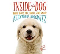Inside of a Dog -- Young Readers Edition: What Dogs See, Smell, and Know