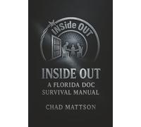 Inside Out: A Florida DOC Survival Manual: "Turning time served into purpose lived"