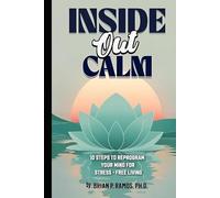Inside Out Calm: 10 Steps to Reprogram your Mind for Stress-Free Living