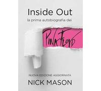 Inside out. La prima autobiografia dei Pink Floyd. Nuova ediz.