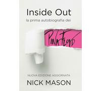 Inside out. La prima autobiografia dei Pink Floyd. Nuova ediz. - Mason Nick